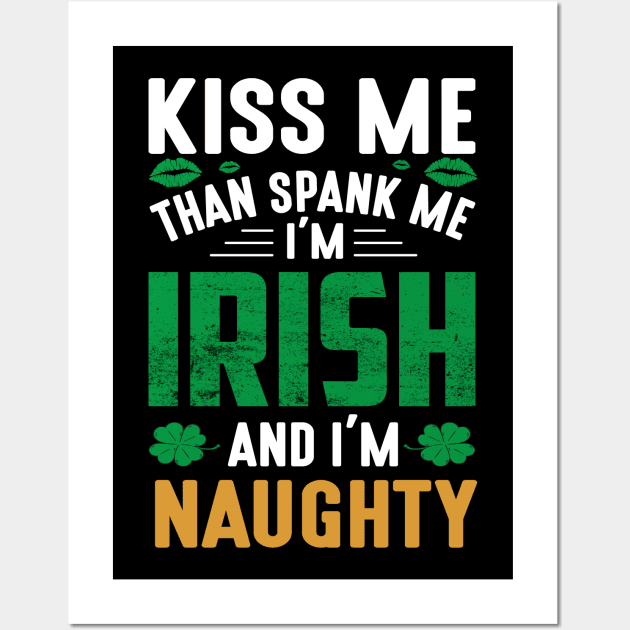 Kiss Me Than Spank Me I'm Irish And I'm Naughty Wall Art by JLE Designs